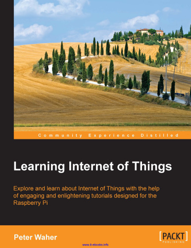 Learning Internet of Things: Explore and learn about Internet of Things with the help of engaging and enlightening tutorials designed for Raspberry Pi