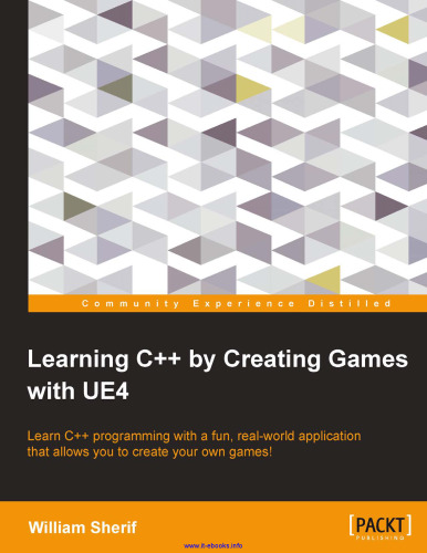 Learning C++ by Creating Games with UE4: Learn C++ programming with a fun, real-world application that allows you to create your own games!