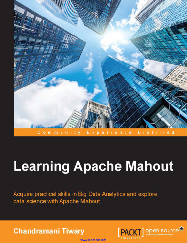 Learning Apache Mahout: Acquire practical skills in Big Data Analytics and explore data science with Apache Mahout