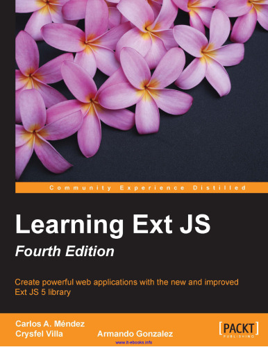 Learning Ext JS, 4th Edition: Create powerful web applications with the new and improved Ext JS 5 library