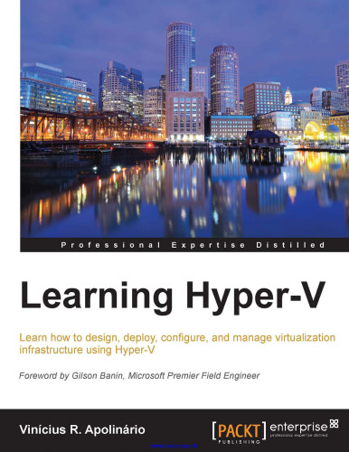 Learning Hyper-V: Learn how to design, deploy, configure, and manage virtualization infrastructure using Hyper-V