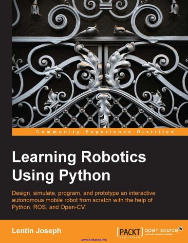 Learning Robotics Using Python: Design, simulate, program, and prototype an interactive autonomous mobile robot from scratch with the help of Python, ROS, and Open-CV!