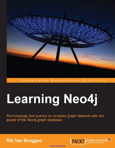 Learning Neo4j: Run blazingly fast queries on complex graph datasets with the power of the Neo4j graph database