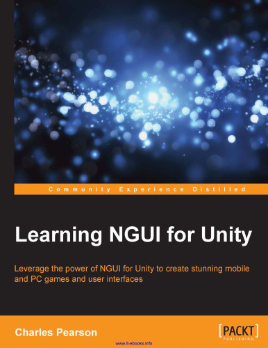 Learning NGUI for Unity: Leverage the power of NGUI for Unity to create stunning mobile and PC games and user interfaces