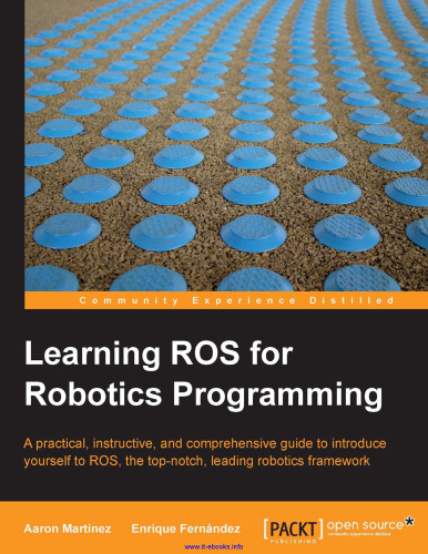 Learning ROS for Robotics Programming: A practical, instructive, and comprehensive guide to introduce yourself to ROS, the top-notch, leading robotics framework