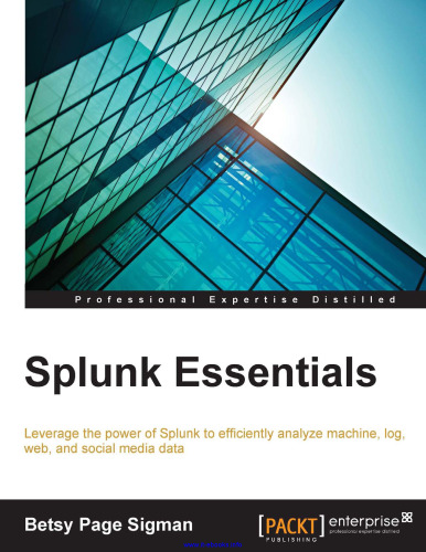 Splunk Essentials: Leverage the power of Splunk to efficiently analyze machine, log, web, and social media data