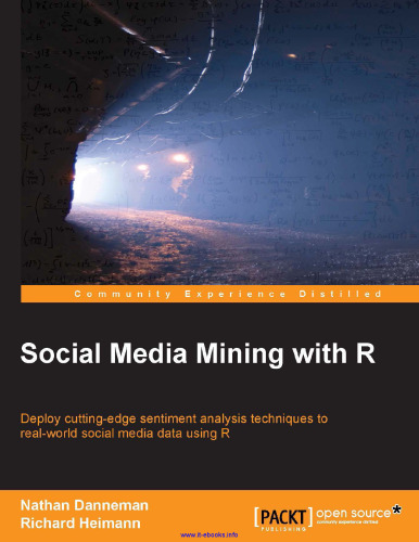 Social Media Mining with R: Deploy cutting-edge sentiment analysis techniques to real-world social media data using R