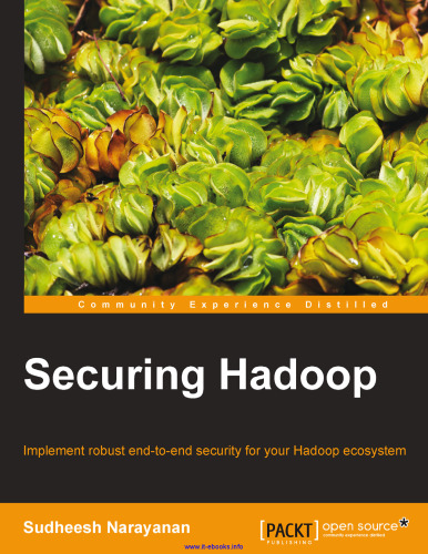 Securing Hadoop: Implement robust end-to-end security for your Hadoop ecosystem