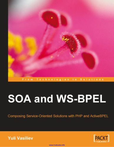 SOA and WS-BPEL: Composing Service-Oriented Solutions with PHP and ActiveBPEL