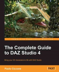 The Complete Guide to DAZ Studio 4: Bring your 3D characters to life with DAZ Studio