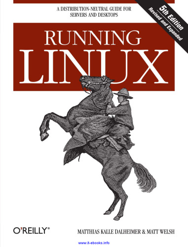 Running Linux, 5th Edition: A Distribution-Neutral Guide for Servers and Desktops