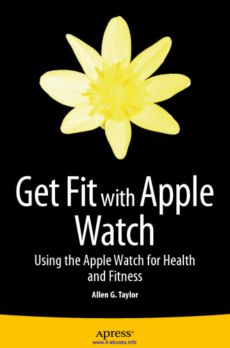 Get Fit with Apple Watch: Using the Apple Watch for Health and Fitness