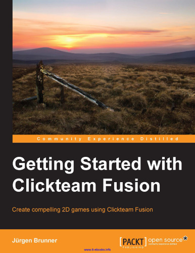 Getting Started with Clickteam Fusion: Create compelling 2D games using Clickteam Fusion