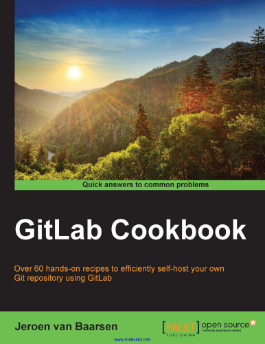 GitLab Cookbook: Over 60 hands-on recipes to efficiently self-host your own Git repository using GitLab