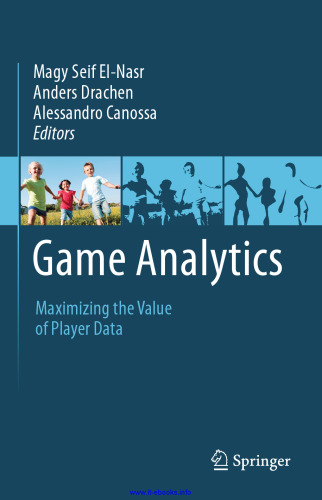 Game Analytics: Maximizing the Value of Player Data