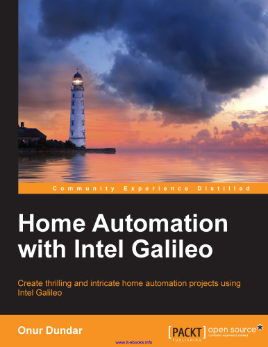 Home Automation with Intel Galileo: Create thrilling and intricate home automation projects using Intel Galileo