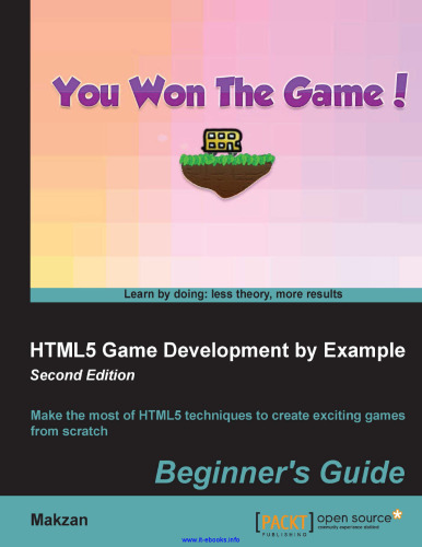 HTML5 Game Development by Example, 2nd Edition: Make the most of HTML5 techniques to create exciting games from scratch