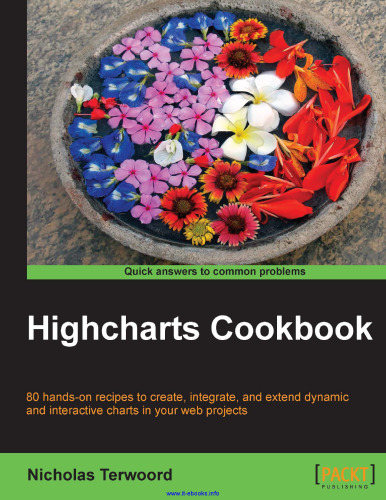 Highcharts Cookbook: 80 hands-on recipes to create, integrate, and extend dynamic and interactive charts in your web projects