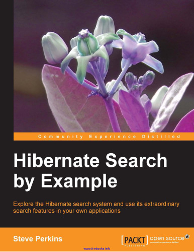 Hibernate Search by Example: Explore the Hibernate Search system and use its extraordinary search features in your own applications