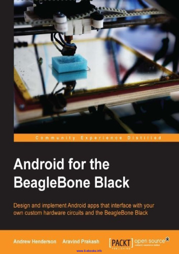 Android for the BeagleBone Black: Design and implement Android apps that interface with your own custom hardware circuits and the BeagleBone Black