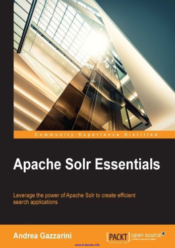 Apache Solr Essentials: Leverage the power of Apache Solr to create efficient search applications