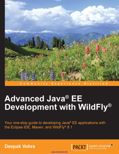 Advanced Java EE Development with WildFly: Your one-stop guide to developing Java EE applications with the Eclipse IDE, Maven, and WildFly 8.1