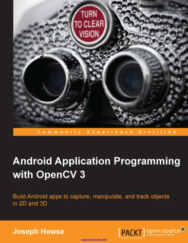 Android Application Programming with OpenCV 3: Build Android apps to capture, manipulate, and track objects in 2D and 3D