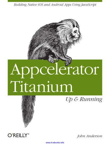 Appcelerator Titanium: Up and Running: Building Native iOS and Android Apps Using JavaScript