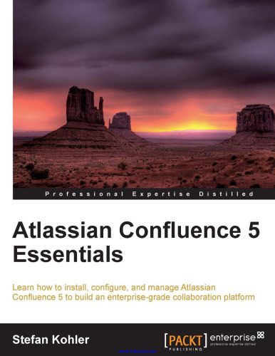 Atlassian Confluence 5 Essentials: Learn how to install, configure, and manage Atlassian Confluence 5 to build an enterprise-grade collaboration platform