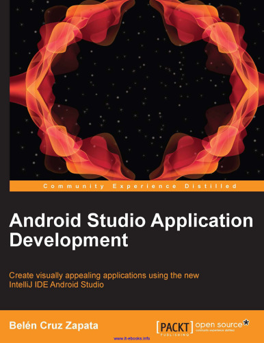 Android Studio Application Development: Create visually appealing applications using the new IntelliJ IDE Android Studio