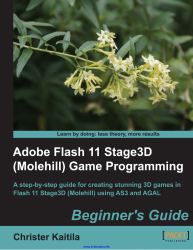 Adobe Flash 11 Stage3D Game Programming: A step-by-step guide for creating stunning 3D games in Flash 11 Stage3D using AS3 and AGAL