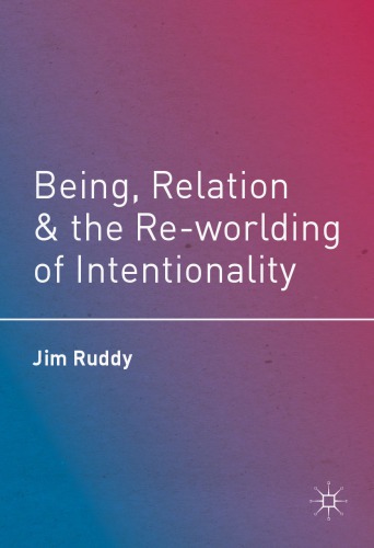 Being, Relation, and the Re-worlding of Intentionality