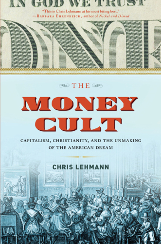 The Money Cult: Capitalism, Christianity, and the Unmaking of the American Dream