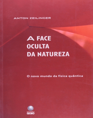 A face oculta da natureza - o novo mundo da física quântica