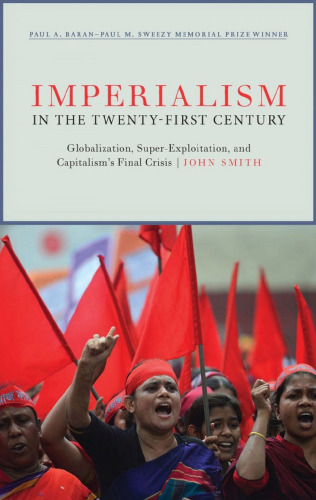 Imperialism in the Twenty-First Century: Globalization, Super-Exploitation, and Capitalism’s Final Crisis