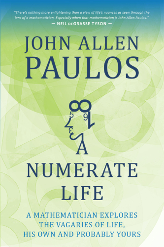 A Numerate Life: A Mathematician Explores the Vagaries of Life, His Own and Probably Yours