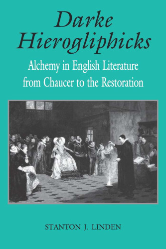 Darke Hierogliphicks: Alchemy in English Literature from Chaucer to the Restoration