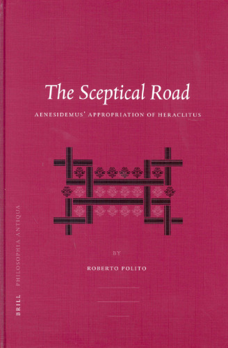 The Sceptical Road: Aenesidemus’ Appropriation of Heraclitus