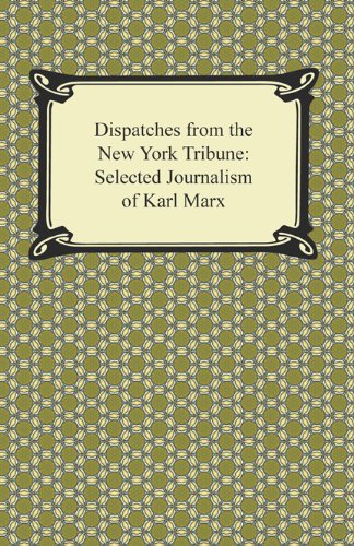 Dispatches for the New York Tribune: Selected Journalism of Karl Marx