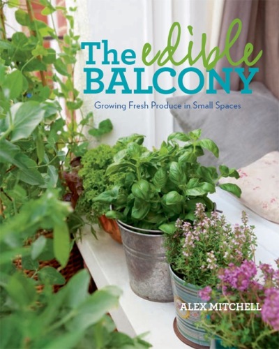 The Edible Balcony: Growing Fresh Produce in Small Spaces