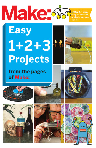 Make: Easy 1+2+3 Projects: From the Pages of Make