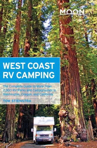 Moon West Coast RV Camping: The Complete Guide to More Than 2,300 RV Parks and Campgrounds in Washington, Oregon, and California