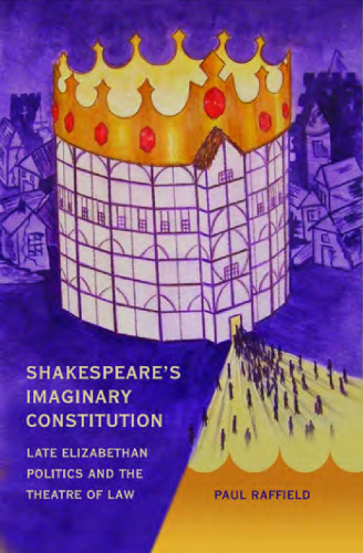 Shakespeare’s Imaginary Constitution: Late-Elizabethan Politics and the Theatre of Law