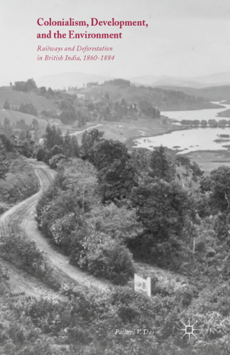 Colonialism, Development, and the Environment: Railways and Deforestation in British India, 1860–1884