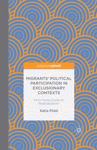 Migrants’ Political Participation in Exclusionary Contexts: From Subcultures to Radicalization