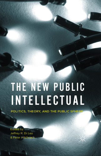 The New Public Intellectual: Politics, Theory, and the Public Sphere