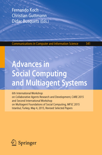 Advances in Social Computing and Multiagent Systems: 6th International Workshop on Collaborative Agents Research and Development, CARE 2015 and Second International Workshop on Multiagent Foundations of Social Computing, MFSC 2015, Istanbul, Turkey, May 4, 2015, Revised Selected Papers