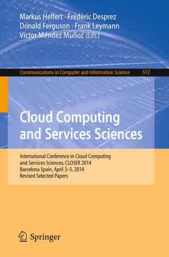 Cloud Computing and Services Sciences: International Conference in Cloud Computing and Services Sciences, CLOSER 2014 Barcelona Spain, April 3–5, 2014 Revised Selected Papers