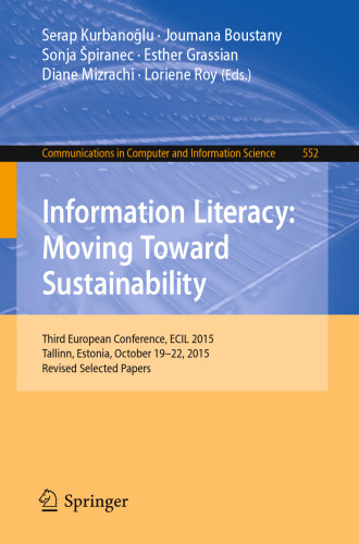 Information Literacy: Moving Toward Sustainability: Third European Conference, ECIL 2015, Tallinn, Estonia, October 19-22, 2015, Revised Selected Papers