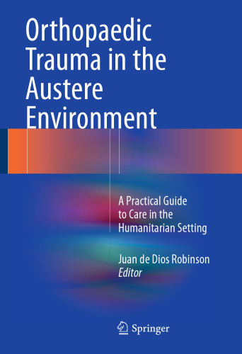 Orthopaedic Trauma in the Austere Environment: A Practical Guide to Care in the Humanitarian Setting